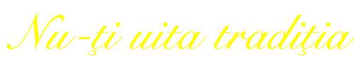 Nu-ti uita traditia